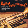 DO THAT MAKE YOU MAD? Brian Lynch/Tomonao Hara Quintet